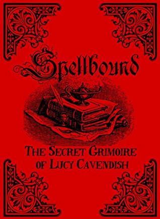 Full Download Spellbound: The Secret Grimoire of Lucy Cavendish - Lucy Cavendish | ePub