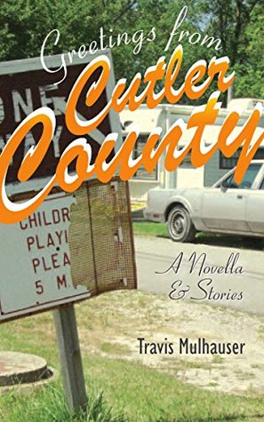 Read Greetings from Cutler County: A Novella and Stories - Travis Mulhauser file in ePub