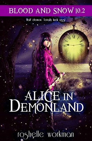 Full Download Blood and Snow: Alice in DemonLand: An Alice in Wonderland Reimagining: Book 10.2 - RaShelle Workman file in ePub
