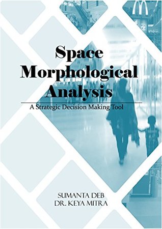 Full Download Space Morphological Analysis: A Strategic Decision Making Tool - Sumanta Deb | ePub