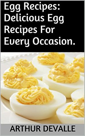 Download Egg Recipes: Delicious Egg Recipes For Every Occasion. - Arthur Devalle | PDF