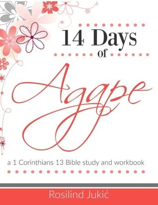 Read 14 Days of Agape: Learning to love the body of Christ God's Way - Rosilind Jukic file in PDF