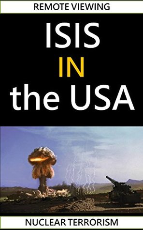 Read Online Remote Viewing ISIS in the USA - Nuclear Terrorism (Washington Remote Viewing Group Book 2) - Washington Remote Viewing Group | ePub