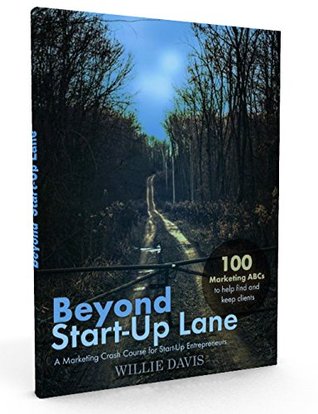 Read Online Beyond Start-Up Lane: A Marketing Crash Course for Start-Up Entrepreneurs - Willie Davis | ePub