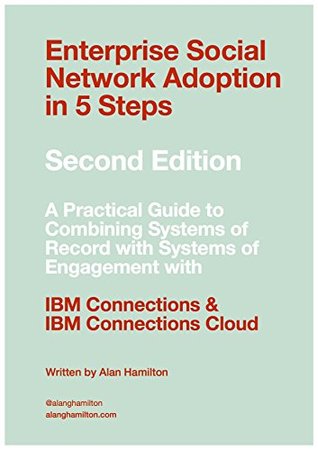 Read Online Enterprise Social Network Adoption in 5 Steps: A practical guide to combining Systems of Record with Systems of Engagements with IBM Connections - Alan Hamilton file in ePub