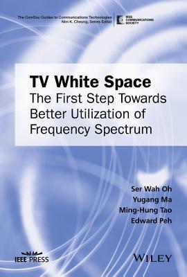 Read TV White Space: The First Step Towards Better Utilization of Frequency Spectrum - Ser Wah Oh | ePub