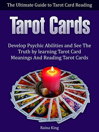 Full Download Tarot Cards: The Ultimate Guide to Tarot Card Reading: Develop psychic abilities and See The Truth by learning Tarot Card Meanings And Reading Tarot Cards (Tarot Witches) - Raina King file in ePub