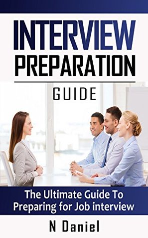 Download Interview Preparation Guide: The Ultimate Guide To Preparing For Job Interviews - N Daniel | PDF