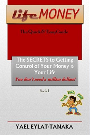 Read Online LifeMONEY: The Quick & Easy Guide - The SECRETS to Getting Control of Your Money and Your Life - Yael Eylat-Tanaka file in PDF