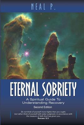 Read Online Eternal Sobriety: A Spiritual Guide to Understanding Recovery - Neal R Pearson | ePub