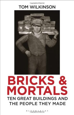 Download Bricks & Mortals: Ten Great Buildings and the People They Made - Tom Wilkinson | ePub