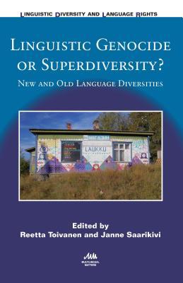 Download Linguistic Genocide or Superdiversity?: New and Old Language Diversities - Reetta Toivanen | ePub