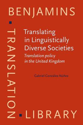 Full Download Translating in Linguistically Diverse Societies: Translation Policy in the United Kingdom - Gabriel Gonzalez Nunez file in ePub