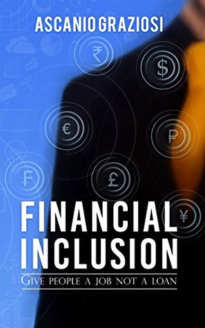 Read Financial Inclusion: Give people a job not a loan - Ascanio Graziosi | PDF