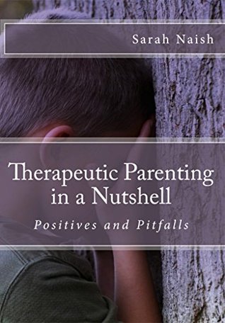 Read Therapeutic Parenting in a Nutshell: Positives and Pitfalls - Sarah Naish file in PDF