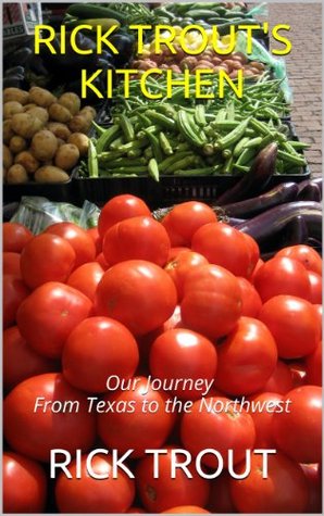 Download RICK TROUT'S KITCHEN : Our Journey From Texas to the Northwest - Rick Trout file in ePub