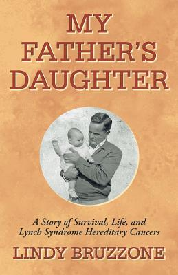 Read My Father's Daughter: A Story of Survival, Life, and Lynch Syndrome Hereditary Cancers - Lindy Bruzzone | PDF
