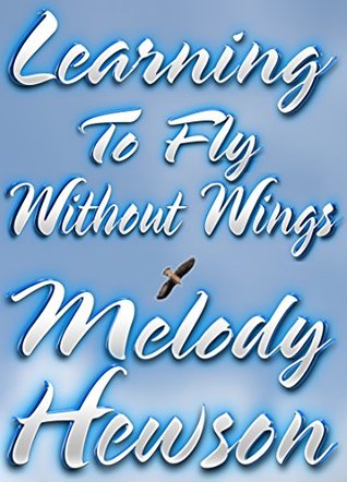Read Online Learning To Fly (Without Wings) (The Wolfcaller Chronicles) - Melody Hewson file in PDF