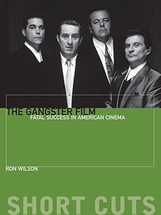 Read Online The Gangster Film: Fatal Success in American Cinema (Short Cuts) - Ron Wilson file in ePub