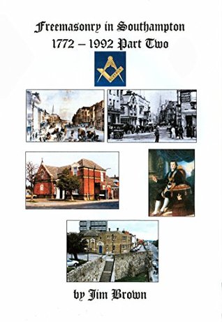 Read Freemasonry in Southampton 1772-1992 Part Two - Jim Brown | ePub