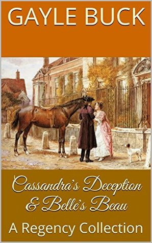 Read Cassandra's Deception & Belle's Beau: A Regency Collection - Gayle Buck file in PDF