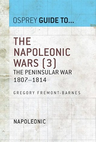 Read The Napoleonic Wars (3): The Peninsular War 1807-1814 - Gregory Fremont-Barnes | ePub