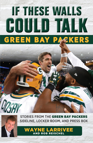 Download If These Walls Could Talk: Green Bay Packers: Stories from the Green Bay Packers Sideline, Locker Room, and Press Box - Wayne Larrivee | PDF