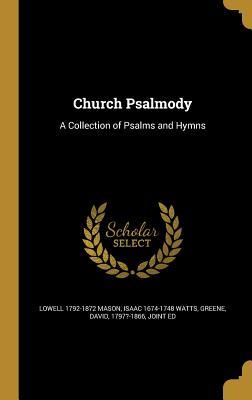 Read Online Church Psalmody: A Collection of Psalms and Hymns - Lowell 1792-1872 Mason file in PDF