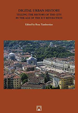 Read Digital urban history. Telling the history of the city in the age of the ICT revolution - Rosa Tamborrino file in PDF