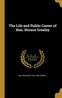 Download The Life and Public Career of Hon. Horace Greeley - William M. Cornell | ePub