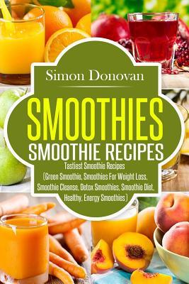 Read Smoothies: Healthy Smoothies, Tastiest Smoothie Recipes - Simon Donovan file in ePub