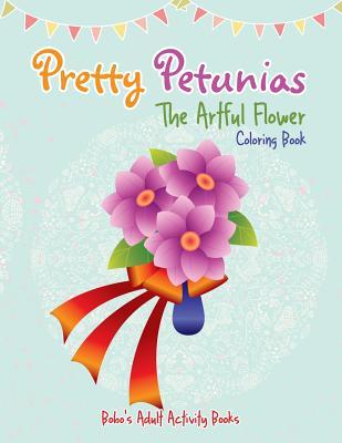Download Pretty Petunias: The Artful Flower Coloring Book - Bobo's Adult Activity Books | ePub