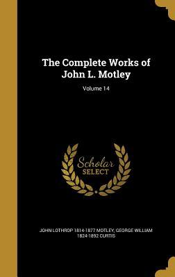 Full Download The Complete Works of John L. Motley; Volume 14 - John Lothrop Motley file in PDF
