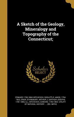 Read Online A Sketch of the Geology, Mineralogy and Topography of the Connecticut; - Edward Hitchcock Sr. file in ePub