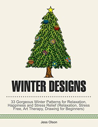 Read Winter Designs: 33 Gorgeous Winter Patterns for Relaxation, Joy and Stress Relief - Jessica Olson | PDF