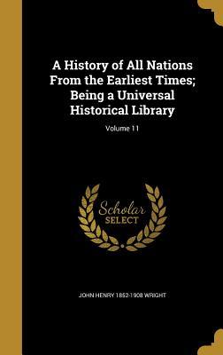 Read A History of All Nations from the Earliest Times; Being a Universal Historical Library; Volume 11 - John Henry Wright file in PDF