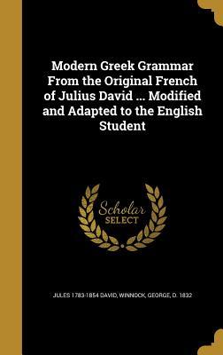 Read Online Modern Greek Grammar from the Original French of Julius David  Modified and Adapted to the English Student - Jules David | PDF