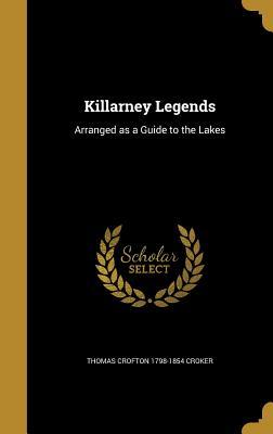 Read Online Killarney Legends: Arranged as a Guide to the Lakes - Thomas Crofton Croker file in PDF