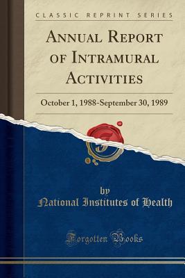Full Download Annual Report of Intramural Activities: October 1, 1988-September 30, 1989 (Classic Reprint) - National Institutes of Health | PDF