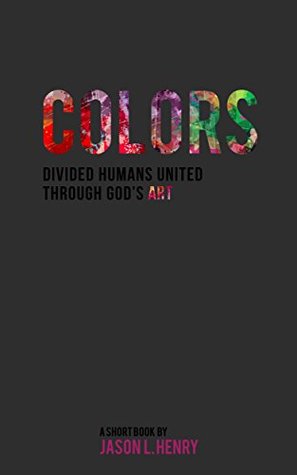 Full Download Colors: Divided Humans United Through God's Art - Jason Henry file in ePub