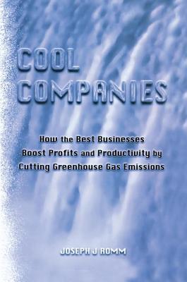 Download Cool Companies: How the Best Businesses Boost Profits and Productivity by Cutting Greenhouse Gas Emmissions - Joseph J. Romm | PDF