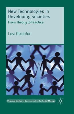 Read New Technologies in Developing Societies: From Theory to Practice - Levi Obijiofor file in PDF