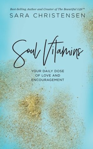 Full Download Soul Vitamins: Your Daily Dose of Love and Encouragement - Sara Christensen file in PDF