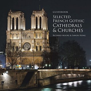 Full Download Guidebook Selected French Gothic Cathedrals and Churches - Richard Moore file in PDF