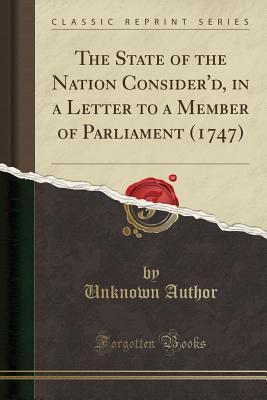 Read The State of the Nation Consider'd, in a Letter to a Member of Parliament (1747) (Classic Reprint) - Unknown file in ePub