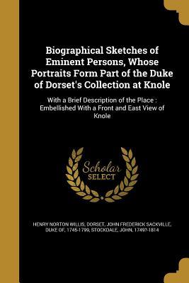 Read Biographical Sketches of Eminent Persons, Whose Portraits Form Part of the Duke of Dorset's Collection at Knole - Henry Norton Willis file in PDF