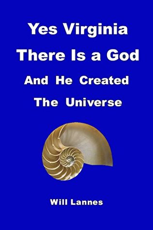 Full Download Yes Virginia There Is a God: And He Created the Universe - Will Lannes file in ePub