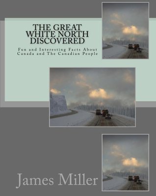 Download The Great White North Discovered: Fun and interesting trivia about Canada and the people - James Cousineau | PDF
