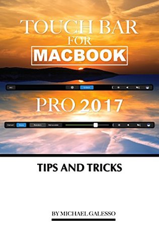 Full Download Touch Bar for Macbook Pro 2017: Tips and Tricks - Michael Galeso | ePub