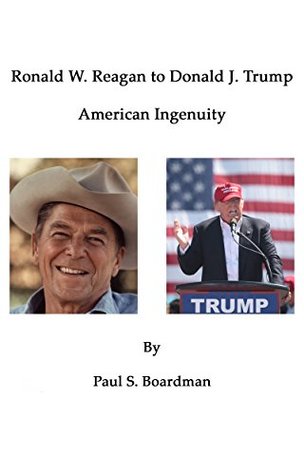 Read Ronald W. Reagan to Donald J. Trump, American Ingenuity - Paul Boardman file in ePub